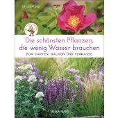 Die schönsten Pflanzen, die wenig Wasser brauchen für Garten, Balkon und Terrasse, Kopp, Ursula, EAN/ISBN-13: 9783809440925