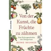 Von der Kunst, die Früchte zu zähmen, Brunner, Bernd, Knesebeck Verlag, EAN/ISBN-13: 9783957285669