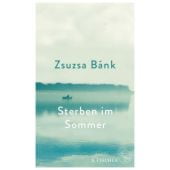 Sterben im Sommer, Bánk, Zsuzsa, Fischer, S. Verlag GmbH, EAN/ISBN-13: 9783103970319