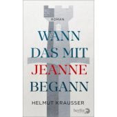 Wann das mit Jeanne begann, Krausser, Helmut, Berlin Verlag GmbH - Berlin, EAN/ISBN-13: 9783827014627