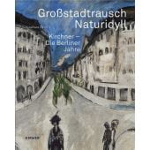 Großstadtrausch/Naturidyll, Kirchner, Ernst Ludwig, Hirmer Verlag, EAN/ISBN-13: 9783777427287