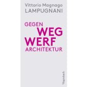 Gegen Wegwerfarchitektur, Lampugnani, Vittorio Magnago, Wagenbach, Klaus Verlag, EAN/ISBN-13: 9783803137371