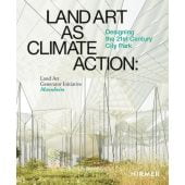 Land Art as Climate Action. Designing the 21st Century City Park., Robert Ferry/Elizabeth Monoian, EAN/ISBN-13: 9783777440934