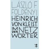 Heinrich von Kleist. Im Netz der Wörter, Földényi, László F, MSB Matthes & Seitz Berlin, EAN/ISBN-13: 9783957579201
