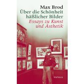Über die Schönheit häßlicher Bilder, Brod, Max, Wallstein Verlag, EAN/ISBN-13: 9783835313422