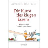 Die Kunst des klugen Essens, Mühl, Melanie/von Kopp, Diana, Carl Hanser Verlag GmbH & Co.KG, EAN/ISBN-13: 9783446448759
