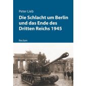 Die Schlacht um Berlin und das Ende des Dritten Reichs 1945, Lieb, Peter, EAN/ISBN-13: 9783150112724