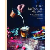 In 80 Kaffees um die Welt, Kingston, Lani, Die Gestalten Verlag GmbH & Co.KG, EAN/ISBN-13: 9783967040715