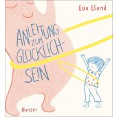 Anleitung zum Glücklichsein, Eland, Eva, Carl Hanser Verlag GmbH & Co.KG, EAN/ISBN-13: 9783446266100