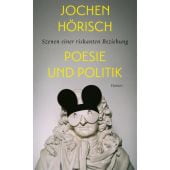 Poesie und Politik, Hörisch, Jochen, Carl Hanser Verlag GmbH & Co.KG, EAN/ISBN-13: 9783446274174