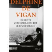Ich hatte vergessen, dass ich verwundbar bin, Vigan, Delphine de, DuMont Buchverlag GmbH & Co. KG, EAN/ISBN-13: 9783832165451