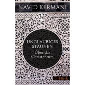 Ungläubiges Staunen, Kermani, Navid, Verlag C. H. BECK oHG, EAN/ISBN-13: 9783406757839