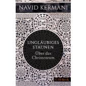Ungläubiges Staunen, Kermani, Navid, Verlag C. H. BECK oHG, EAN/ISBN-13: 9783406804502