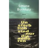 Unsterblich sind nur die anderen, Buchholz, Simone, Suhrkamp, EAN/ISBN-13: 9783518472767