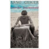 Unter der Drachenwand, Geiger, Arno, Carl Hanser Verlag GmbH & Co.KG, EAN/ISBN-13: 9783446258129