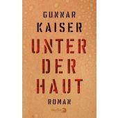 Unter der Haut, Kaiser, Gunnar, Berlin Verlag GmbH - Berlin, EAN/ISBN-13: 9783827013750