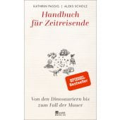 Handbuch für Zeitreisende: Von den Dinosauriern bis zum Fall der Mauer, Rowohlt Berlin Verlag, EAN/ISBN-13: 9783737100854