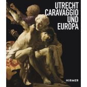Utrecht, Caravaggio und Europa, Hirmer Verlag, EAN/ISBN-13: 9783777431321
