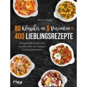 80 Klassiker in 5 Varianten = 400 Lieblingsrezepte, König, Michael, Riva Verlag, EAN/ISBN-13: 9783742312327
