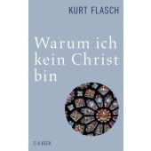 Warum ich kein Christ bin, Flasch, Kurt, Verlag C. H. BECK oHG, EAN/ISBN-13: 9783406652844