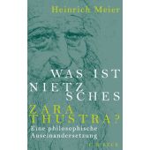 Was ist Nietzsches Zarathustra?, Meier, Heinrich, Verlag C. H. BECK oHG, EAN/ISBN-13: 9783406707940
