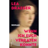 Wenn ich euch verraten könnte, Draeger, Lea, hanserblau, EAN/ISBN-13: 9783446272866