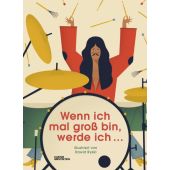 Wenn ich mal groß bin, werde ich ..., Maahs, Sören, Die Gestalten Verlag GmbH & Co.KG, EAN/ISBN-13: 9783899557985