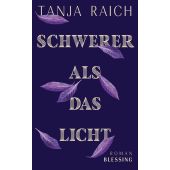 Schwerer als das Licht, Raich, Tanja, Blessing, Karl, Verlag GmbH, EAN/ISBN-13: 9783896677358
