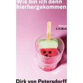 Wie bin ich denn hierhergekommen, Petersdorff, Dirk von, Verlag C. H. BECK oHG, EAN/ISBN-13: 9783406726293