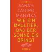 Wie ein Maultier, das der Sonne Eis bringt, Ladipo Manyika, Sarah, Carl Hanser Verlag GmbH & Co.KG, EAN/ISBN-13: 9783446264113