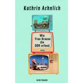 Wie Frau Krause die DDR erfand, Aehnlich, Kathrin, Verlag Antje Kunstmann GmbH, EAN/ISBN-13: 9783956143168