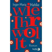 Wie Ihr wollt, Mahlke, Inger-Maria, Berlin Verlag GmbH - Berlin, EAN/ISBN-13: 9783827012135
