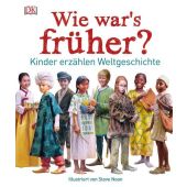 Wie war's früher?, Wilkinson, Philip, Dorling Kindersley Verlag GmbH, EAN/ISBN-13: 9783831033744