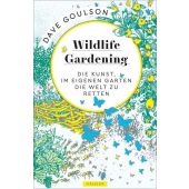 Wildlife Gardening, Goulson, Dave, Carl Hanser Verlag GmbH & Co.KG, EAN/ISBN-13: 9783446261884