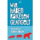 Wir haben Raketen geangelt, Köhler, Karen, dtv Verlagsgesellschaft mbH & Co. KG, EAN/ISBN-13: 9783423144742