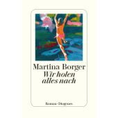 Wir holen alles nach, Borger, Martina, Diogenes Verlag AG, EAN/ISBN-13: 9783257071306