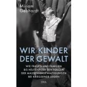Wir Kinder der Gewalt, Gebhardt, Miriam, DVA Deutsche Verlags-Anstalt GmbH, EAN/ISBN-13: 9783421047311