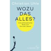 Wozu das alles?, Uhle, Christian, Fischer, S. Verlag GmbH, EAN/ISBN-13: 9783103971415