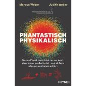 Phantastisch physikalisch, Weber, Marcus/Weber, Judith, Heyne, Wilhelm Verlag, EAN/ISBN-13: 9783453605725