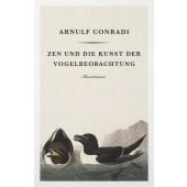 Zen und die Kunst der Vogelbeobachtung, Conradi, Arnulf, Verlag Antje Kunstmann GmbH, EAN/ISBN-13: 9783956142895