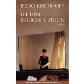 Die Liebe in groben Zügen, Kirchhoff, Bodo, FVA-Frankfurter Verlagsanstalt GmbH, EAN/ISBN-13: 9783627002695
