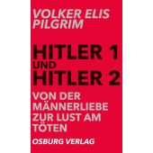 Hitler 1 und Hitler 2. Von der Männerliebe zur Lust am Töten, Pilgrim, Volker Elis, EAN/ISBN-13: 9783955101541
