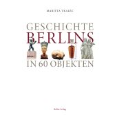 Geschichte Berlins in 40 Objekten, Tkalec, Maritta, be.bra Verlag GmbH, EAN/ISBN-13: 9783814802824