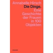 Die Dinge. Eine Geschichte der Frauen in 100 Objekten, Hirsch, Annabelle, Kein & Aber AG, EAN/ISBN-13: 9783036961637