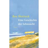 Eine Geschichte der Sehnsucht, Shattuck, Ben, Carl Hanser Verlag GmbH & Co.KG, EAN/ISBN-13: 9783446286504