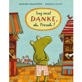 Sag mal DANKE, du Frosch!, Holzwarth, Werner, Gerstenberg Verlag GmbH & Co.KG, EAN/ISBN-13: 9783836962810