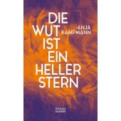 Die Wut ist ein heller Stern, Kampmann, Anja, Carl Hanser Verlag GmbH & Co.KG, EAN/ISBN-13: 9783446281202