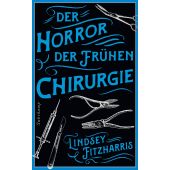 Der Horror der frühen Chirurgie, Fitzharris, Lindsey, Suhrkamp, EAN/ISBN-13: 9783518472798