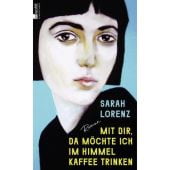 Mit dir, da möchte ich im Himmel Kaffee trinken, Lorenz, Sarah, Rowohlt Verlag, EAN/ISBN-13: 9783498006990