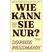 Wie kann sie nur?, Passmann, Sophie, Verlag Kiepenheuer & Witsch GmbH & Co KG, EAN/ISBN-13: 9783462008586